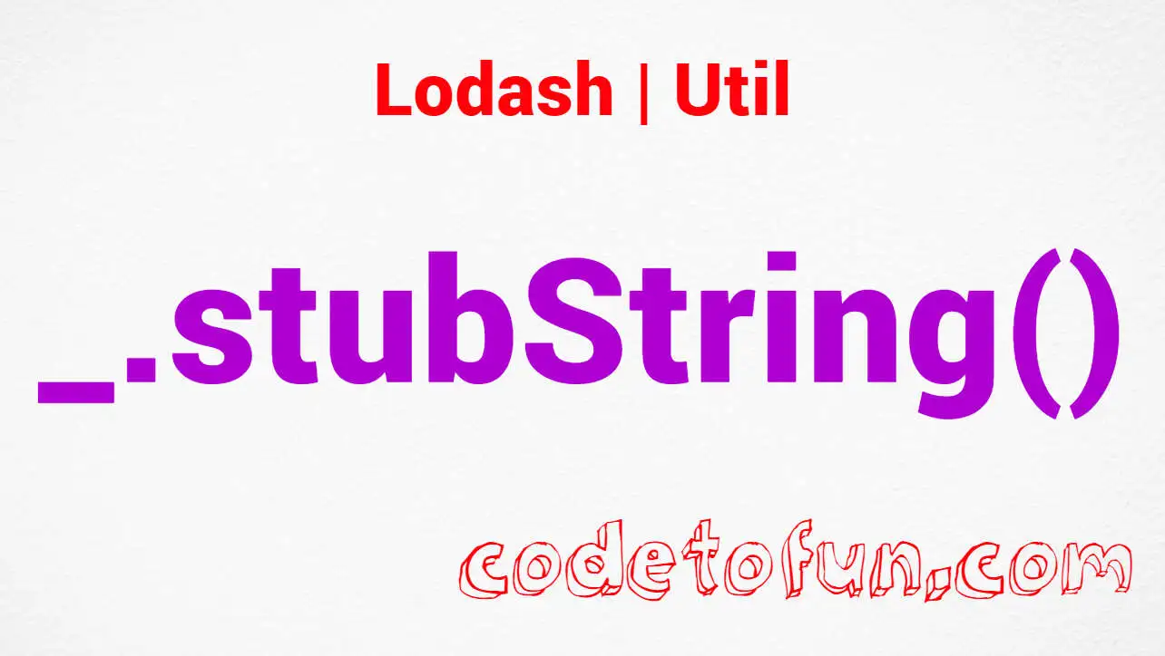 Lodash _.stubString() Util Method